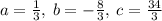 a=\frac{1}{3},\:b=-\frac{8}{3},\:c=\frac{34}{3}