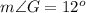 m\angle G=12^o