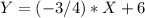 Y = (-3/4)*X + 6