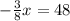 -\frac{3}{8}x=48