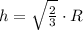 h = \sqrt{\frac{2}{3} }\cdot R