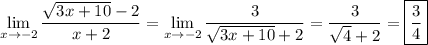 \displaystyle\lim_{x\to-2}\frac{\sqrt{3x+10}-2}{x+2}=\lim_{x\to-2}\frac3{\sqrt{3x+10}+2}=\frac3{\sqrt4+2}=\boxed{\frac34}