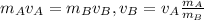 m_Av_A=m_Bv_B, v_B=v_A\frac{m_A}{m_B}