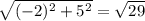 \sqrt{(-2)^2+5^2} =  \sqrt{29}