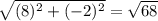\sqrt{(8)^2+(-2)^2} =  \sqrt{68}