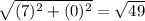 \sqrt{(7)^2+(0)^2} =  \sqrt{49}