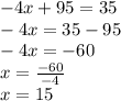 - 4x + 95 = 35 \\  - 4x = 35 - 95 \\  - 4x =  - 60 \\ x =  \frac{ - 60}{ - 4}  \\ x = 15