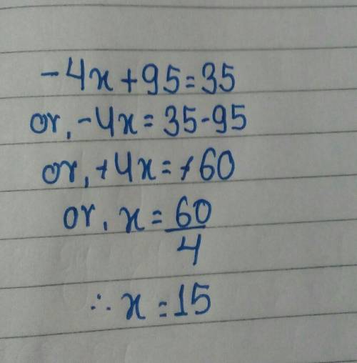 {100 POINTS} Solve for X: -4x+95=35  A) -15 B) 15 C) -20 D) 20
