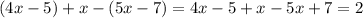 (4x - 5) + x - (5x - 7)=4x-5+x-5x+7=2