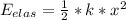 E_{elas}=\frac{1}{2} *k*x^{2}