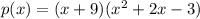 p(x) = (x + 9)( {x}^{2}  + 2x - 3)