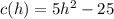 c(h) = 5 {h}^{2}  - 25