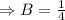 \Rightarrow B=\frac14