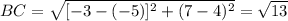 BC = \sqrt{[-3-(-5)]^{2}+(7-4)^{2}  } =\sqrt{13}