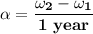 \mathbf{\alpha = \dfrac{\omega _2 -\omega_1}{1  \ year }}