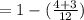 =1-(\frac{4+3}{12} )