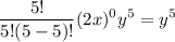 $\frac{5 !}{5 !(5-5) !}(2 x)^{0} y^{5}=y^{5}