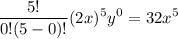 $\frac{5 !}{0 !(5-0) !}(2 x)^{5} y^{0}=32 x^{5}