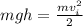 mgh=\frac{mv_i^2}{2}