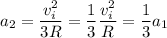 a_2 = \dfrac{v_i^2}{3R} = \dfrac{1}{3}\dfrac{v_i^2}{R} = \dfrac{1}{3}a_1