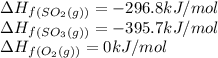 \Delta H_f_{(SO_2(g))}=-296.8kJ/mol\\\Delta H_f_{(SO_3(g))}=-395.7kJ/mol\\\Delta H_f_{(O_2(g))}=0kJ/mol