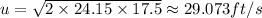 u=\sqrt{2\times 24.15\times 17.5}\approx 29.073 ft/s