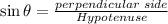 \sin\theta=\frac{perpendicular\;side}{Hypotenuse}