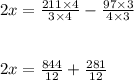 2x=\frac{211\times4}{3\times4}-\frac{97\times3}{4\times3}\\\\\\2x= \frac{844}{12}+\frac{281}{12}
