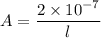 A= \dfrac{2\times 10^{-7}}{l}