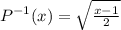 P^{-1} (x)=\sqrt{\frac{x-1}{2} }