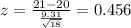 z=\frac{21-20}{\frac{9.31}{\sqrt{18}}}= 0.456