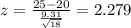 z=\frac{25-20}{\frac{9.31}{\sqrt{18}}}= 2.279