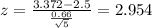 z=\frac{3.372-2.5}{\frac{0.66}{\sqrt{5}}}=2.954