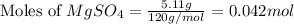 \text{Moles of }MgSO_4=\frac{5.11g}{120g/mol}=0.042mol