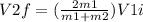 V2f=(\frac{2m1}{m1+m2})V1i