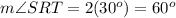 m\angle SRT=2(30^o)=60^o