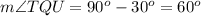 m\angle TQU=90^o-30^o=60^o