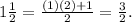 1\frac{1}{2} = \frac{(1)(2)+1}{2} =\frac{3}{2} .