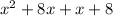 {x}^{2}  + 8x + x + 8