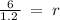 \frac{6}{1.2\:}\:=\:r