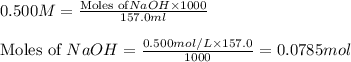 0.500M=\frac{\text{Moles of}NaOH\times 1000}{157.0ml}\\\\\text{Moles of }NaOH=\frac{0.500mol/L\times 157.0}{1000}=0.0785mol