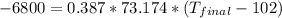 -6800=0.387*73.174*(T_{final}-102)