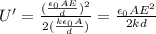 U'=\frac{(\frac{\epsilon_0 AE}{d})^2}{2(\frac{k\epsilon_0 A}{d})}=\frac{\epsilon_0 AE^2}{2kd}