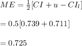 ME=\frac{1}{2}[CI+u-CI_l]\\\\=0.5[0.739+0.711]\\\\=0.725