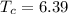 T_{c} = 6.39