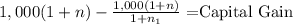 1,000(1+n) - \frac{1,000(1+n)}{1+n_1} = $Capital Gain