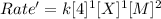 Rate'=k[4]^1[X]^1[M]^2