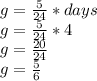 g = \frac{5}{24} * days\\g = \frac{5}{24} * 4\\g = \frac{20}{24}\\g = \frac{5}{6}