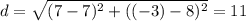 d = \sqrt{(7 - 7)^2 + ((-3) - 8)^2} = 11