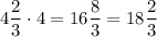 \displaystyle 4\frac{2}{3}\cdot 4=16\frac{8}{3}=18\frac{2}{3}